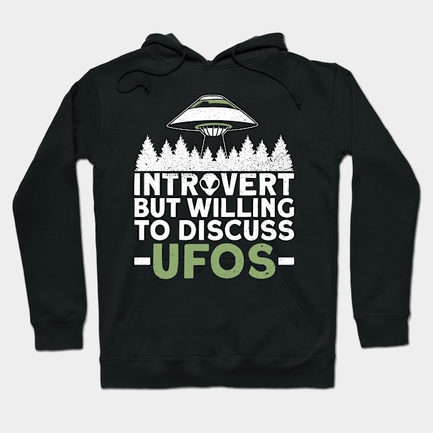 Introvert But Willing To Discuss UFOs - Ufo Alien Conspiracy Hoodie by Anassein.os